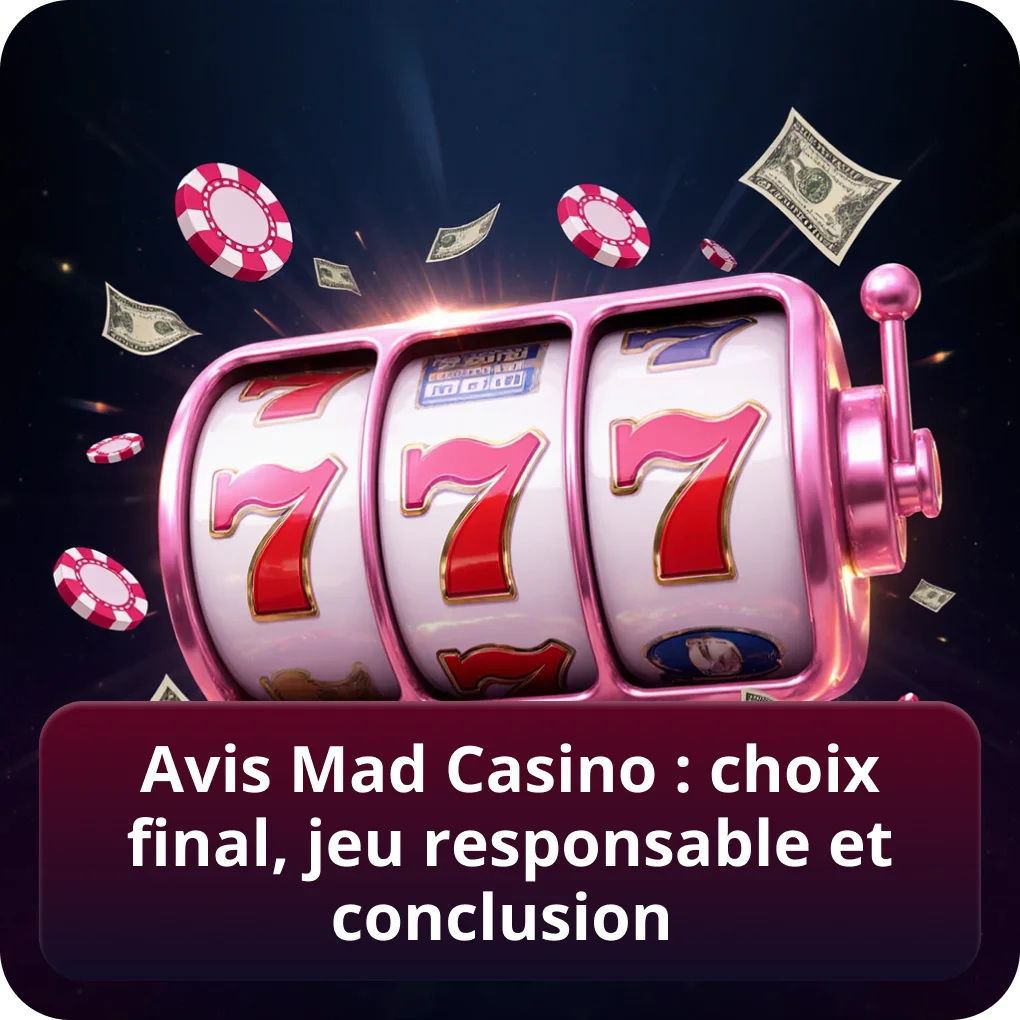 Avis Mad Casino : choix final, jeu responsable et conclusion résumé Avis Mad Casino : choix final, jeu responsable et conclusion